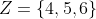 Z = \lbrace 4,5,6\rbrace